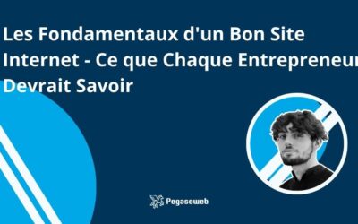 Les fondamentaux d’un bon site internet : ce que chaque entrepreneur devrait savoir