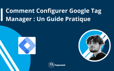 Comment Configurer Google Tag Manager : Un Guide Pratique