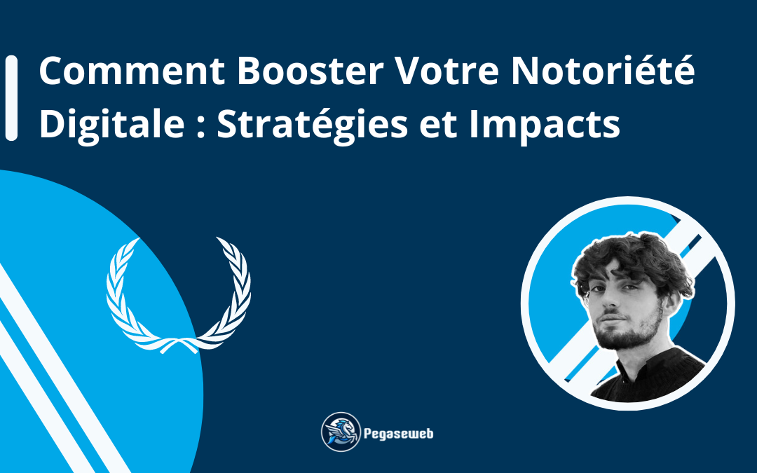 Notoriété digitale comment la booster : Stratégies et impacts